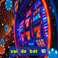 vai de bet 10 reais no cadastro